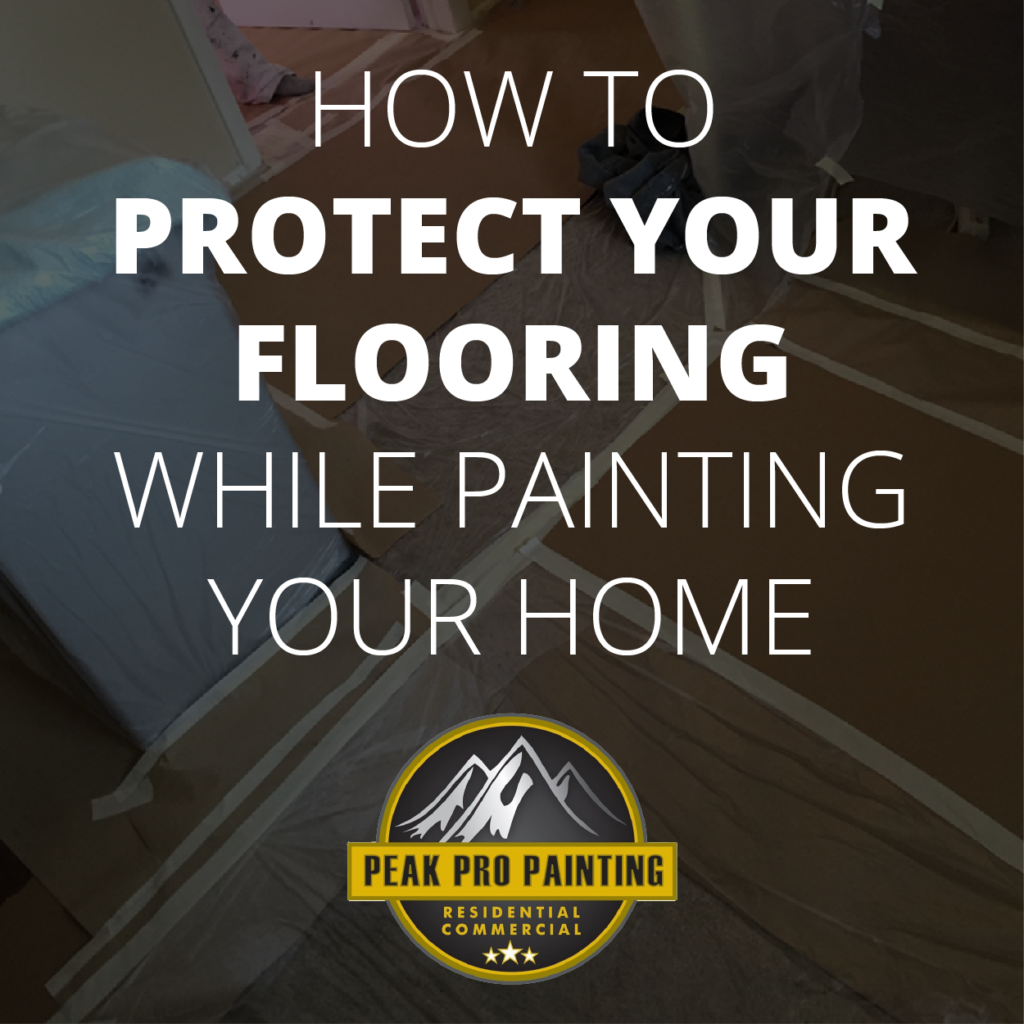 How to Protect Flooring While Painting Your Home Peak Pro Painting
